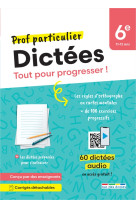 Prof particulier - dictees 6e - tout pour progresser ! des dictees sonorisees pour travailler en aut