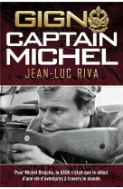 Gign: captain michel - pour michel brejcha, le gign n-etait que le debut d-une vie d-aventures a tra