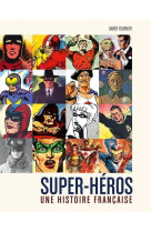 Super-heros - une histoire fra - super-heros : une histoire francaise / edition augmentee