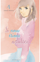 Si nous etions adultes... - tome 4