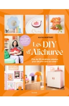 Les diy d-alichuree - plus de 20 creations colorees pour decorer sans se ruiner !