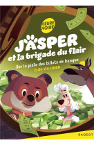 Jasper et la brigade du flair - tome 3, sur la piste des billets de banque