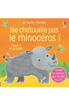 Ne chatouille pas le rhinocéros - je touche, j'écoute - dès 6 mois