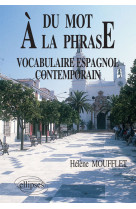 Du mot à la phrase  - vocabulaire espagnol contemporain