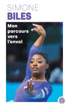 Simone biles - mon parcours vers l'envol