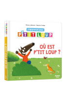 J'apprends avec p'tit loup - où est p'tit loup ?