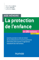 Aide-mémoire - la protection de l'enfance - 4e éd. - en 25 notions