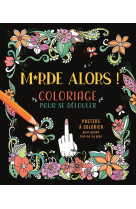 M*rde alors ! coloriage pour se défouler