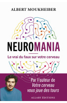 Neuromania - le vrai du faux sur votre cerveau