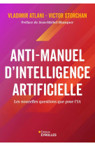 Anti-manuel d-intelligence artificielle - les nouvelles questions que pose l-ia