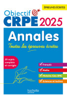 Objectif crpe 2025 - annales toutes les épreuves écrites : français-maths-hg-sciences et technologie