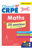 Objectif crpe 2025 - maths - 230 exercices pour bien s'entrainer - épreuve écrite d'admissibilité