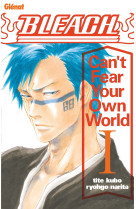 Bleach roman - can't fear your own world - tome 01