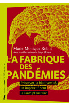 La fabrique des pandémies - préserver la biodiversité, un impératif pour la santé planétaire