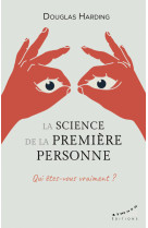 La science de la première personne - qui êtes-vous vraiment ?