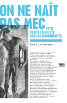 On ne naît pas mec - petit traité féministe sur les masculinités