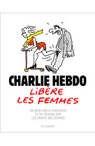 Charlie hebdo libère les femmes - un demi-siècle d'articles et de dessins sur les droits des femmes