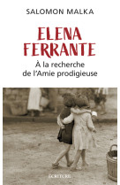 Elena ferrante - à la recherche de l'amie prodigieuse