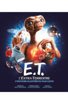 E.t. l'extra-terrestre, l'histoire illustrée du film culte