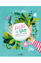 Belle et bio - manuel illustre de cosmétique naturelle