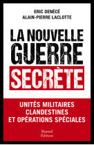 La nouvelle guerre secrète - unités militaires clandestines et opérations spéciales