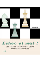 échec et mat ! - les grands champions et leurs parties mémorables