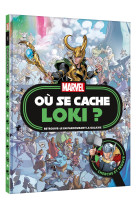 Marvel - où se cache loki ? - cherche et trouve