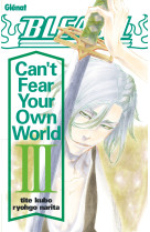 Bleach roman - can't fear your own world - tome 03