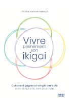 Vivre pleinement son ikigaï - comment gagner et remplir votre vie avec ce qui a du sens pour vous