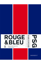 Rouge & bleu : 50 ans d'histoire du psg racontés par ses supporters