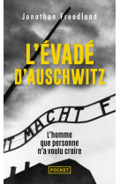 L'évadé d'auschwitz - l'homme que personne n'a voulu croire