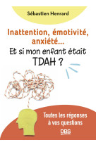 Inattention, émotivité, anxiété… et si mon enfant était tdah ?