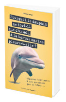 Pourquoi le dauphin ne dort-il que d'un oeil &amp; la tortue marine pleure-t-elle ? - réponses brillante