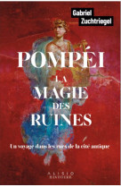 Pomp?i, la magie des ruines : un voyage dans les rues de la cit? antique