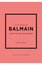 Little book of balmain - l'histoire d'une maison de mode mythique (version française)