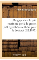 Du gage dans le prêt maritime  prêt à la grosse, prêt hypothécaire  thèse pour le doctorat