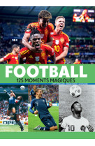 Football - 125 moments magiques - nouvelle édition