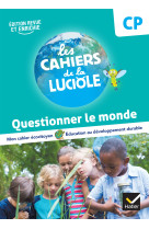 Les cahiers de la luciole cp - ed. 2023 - questionner le monde