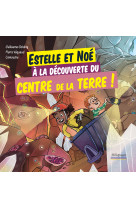 Estelle et noé à la découverte du centre de la terre !