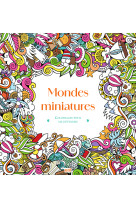 Mondes miniatures - coloriages pour me détendre