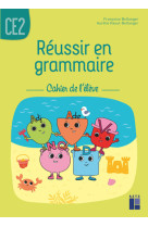 Réussir en grammaire ce2 - cahier de l'élève 2021