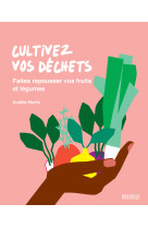 Cultivez vos déchets