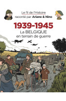 Le fil de l'histoire raconté par ariane & nino - 1939-1945   la belgique en terrain de guerre