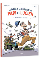 La drôle de guerre de papi et lucien - tome 1 - destination : londres !