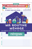 Ma routine ménage mémoniak : 52 check-lists pour une maison nickel