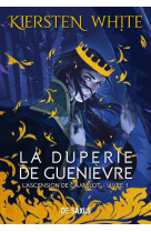 La duperie de guenièvre (broché) - l'ascension de camelot - tome 01