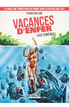 Vacances d'enfer (au cinéma) - le guide ciné touristique qui donne envie de rester chez soi !