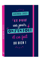 L'agenda de mon année 2023 - et puis un jour, on s'en fout et ça fait du bien !