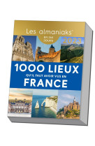 Calendrier almaniak les 1000 lieux qu il faut avoir vus en france 2023