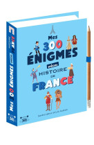 Mes 300 énigmes spécial histoire de france - de la préhistoire au xxième siècle